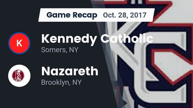 Watch this highlight video of the Kennedy Catholic (Somers, NY) football team in its game Recap: Kennedy Catholic  vs. Nazareth  2017 on Oct 28, 2017