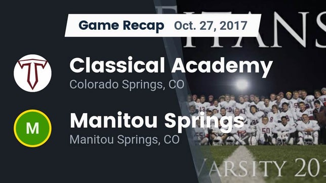 Watch this highlight video of the The Classical Academy (Colorado Springs, CO) football team in its game Recap: Classical Academy  vs. Manitou Springs  2017 on Oct 27, 2017