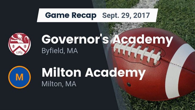 Watch this highlight video of the Governor's Academy (Byfield, MA) football team in its game Recap: Governor's Academy  vs. Milton Academy  2017 on Sep 29, 2017