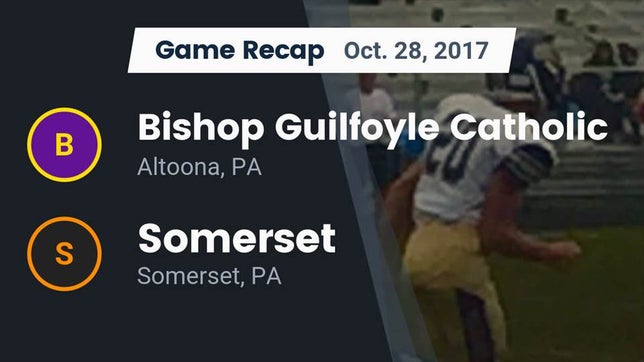 Watch this highlight video of the Bishop Guilfoyle (Altoona, PA) football team in its game Recap: Bishop Guilfoyle Catholic  vs. Somerset  2017 on Oct 28, 2017
