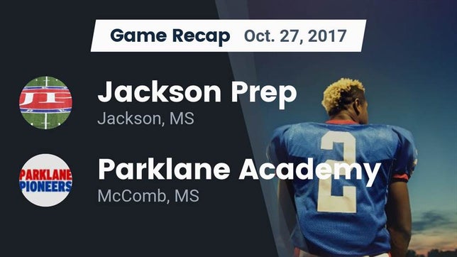 Watch this highlight video of the Jackson Prep (Jackson, MS) football team in its game Recap: Jackson Prep  vs. Parklane Academy  2017 on Oct 27, 2017