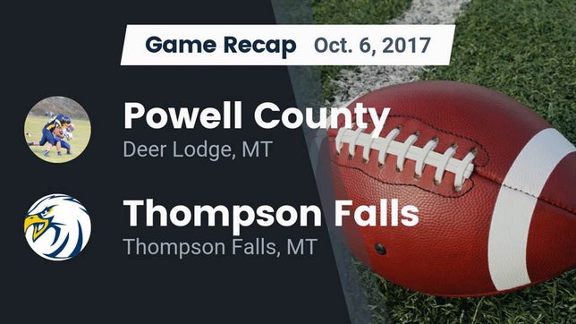 Watch this highlight video of the Powell County (Deer Lodge, MT) football team in its game Recap: Powell County  vs. Thompson Falls  2017 on Oct 6, 2017