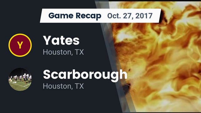 Watch this highlight video of the Yates (Houston, TX) football team in its game Recap: Yates  vs. Scarborough  2017 on Oct 27, 2017