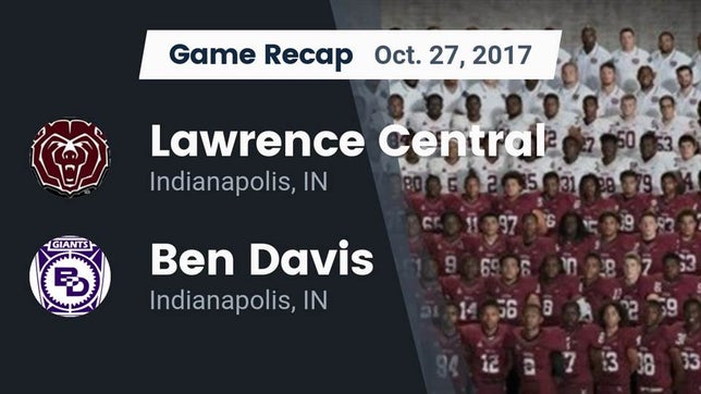 Watch this highlight video of the Lawrence Central (Indianapolis, IN) football team in its game Recap: Lawrence Central  vs. Ben Davis  2017 on Oct 27, 2017