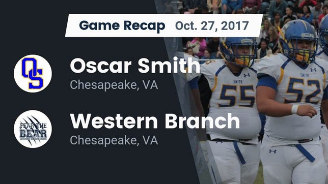 Watch this highlight video of the Oscar Smith (Chesapeake, VA) football team in its game Recap: Oscar Smith  vs. Western Branch  2017 on Oct 27, 2017