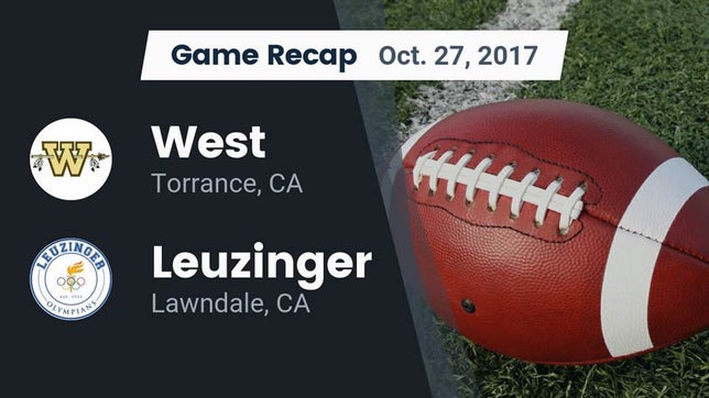 Watch this highlight video of the West (Torrance, CA) football team in its game Recap: West  vs. Leuzinger  2017 on Oct 27, 2017