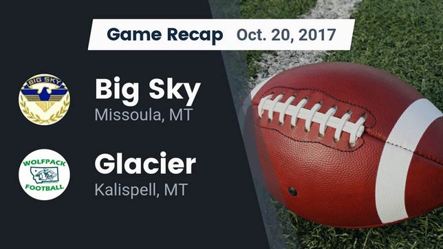 Watch this highlight video of the Big Sky (Missoula, MT) football team in its game Recap: Big Sky  vs. Glacier  2017 on Oct 20, 2017