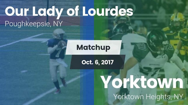 Watch this highlight video of the Our Lady of Lourdes (Poughkeepsie, NY) football team in its game Matchup: Our Lady of Lourdes vs. Yorktown  2017 on Oct 6, 2017