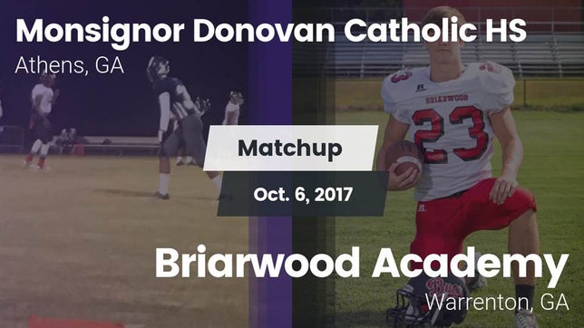 Watch this highlight video of the Monsignor Donovan Catholic (Athens, GA) football team in its game Matchup: Monsignor Donovan vs. Briarwood Academy  2017 on Oct 6, 2017