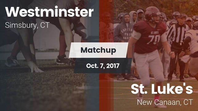 Watch this highlight video of the Westminster School (Simsbury, CT) football team in its game Matchup: Westminster High vs. St. Luke's  2017 on Oct 7, 2017