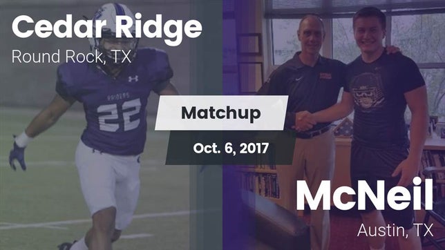 Watch this highlight video of the Cedar Ridge (Round Rock, TX) football team in its game Matchup: Cedar Ridge vs. McNeil  2017 on Oct 6, 2017