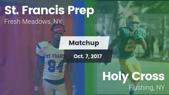 Watch this highlight video of the St. Francis Prep (Fresh Meadows, NY) football team in its game Matchup: St. Francis Prep vs. Holy Cross  2017 on Oct 8, 2017