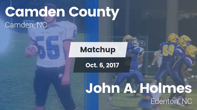 Watch this highlight video of the Camden County (Camden, NC) football team in its game Matchup: Camden County vs. John A. Holmes  2017 on Oct 6, 2017