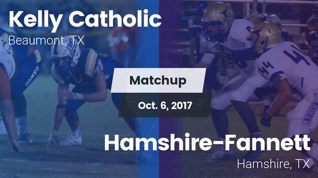 Watch this highlight video of the Kelly Catholic (Beaumont, TX) football team in its game Matchup: Kelly Catholic High vs. Hamshire-Fannett  2017 on Oct 6, 2017