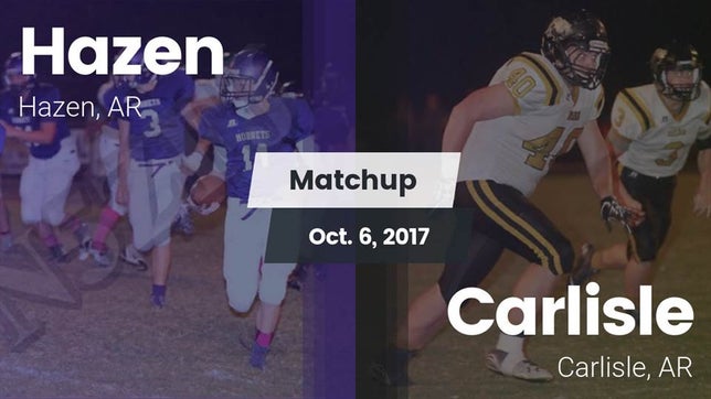 Watch this highlight video of the Hazen (AR) football team in its game Matchup: Hazen vs. Carlisle  2017 on Oct 6, 2017