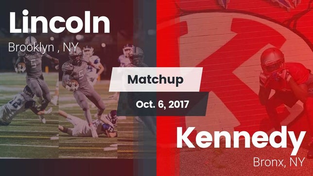 Watch this highlight video of the Lincoln (Brooklyn, NY) football team in its game Matchup: Lincoln  vs. Kennedy  2017 on Oct 6, 2017