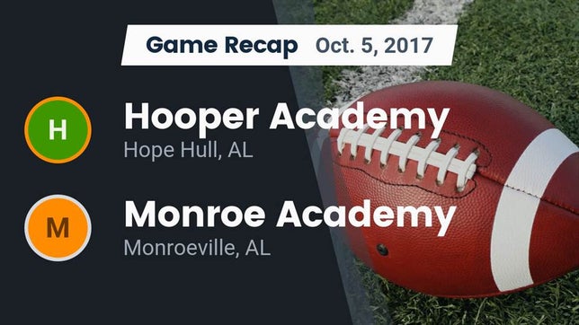 Watch this highlight video of the Hooper Academy (Hope Hull, AL) football team in its game Recap: Hooper Academy  vs. Monroe Academy  2017 on Oct 5, 2017
