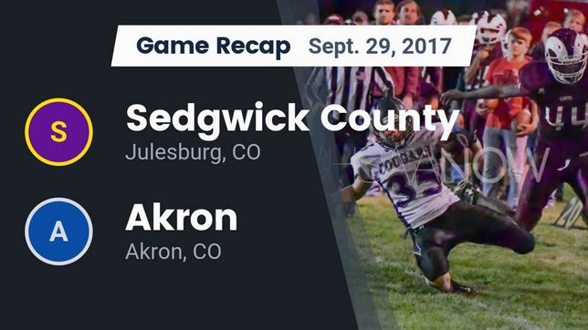 Watch this highlight video of the Sedgwick County (Julesburg, CO) football team in its game Recap: Sedgwick County  vs. Akron  2017 on Sep 29, 2017