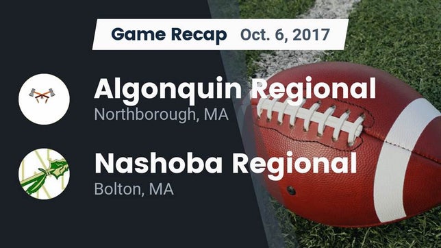Watch this highlight video of the Algonquin Regional (Northborough, MA) football team in its game Recap: Algonquin Regional  vs. Nashoba Regional  2017 on Oct 6, 2017