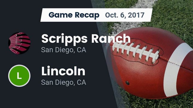 Watch this highlight video of the Scripps Ranch (San Diego, CA) football team in its game Recap: Scripps Ranch  vs. Lincoln  2017 on Oct 6, 2017