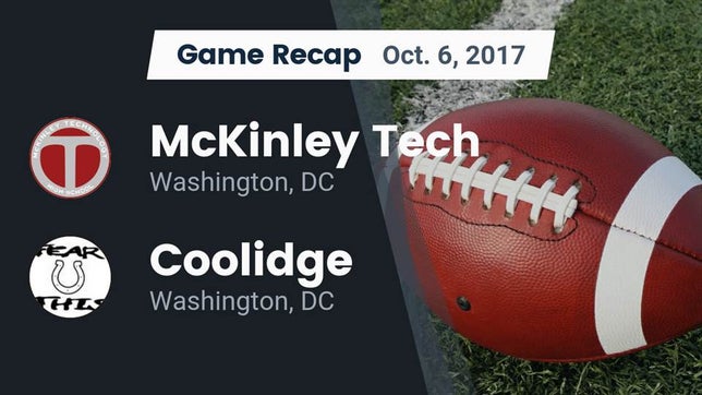 Watch this highlight video of the McKinley Tech (Washington, DC) football team in its game Recap: McKinley Tech  vs. Coolidge  2017 on Oct 6, 2017