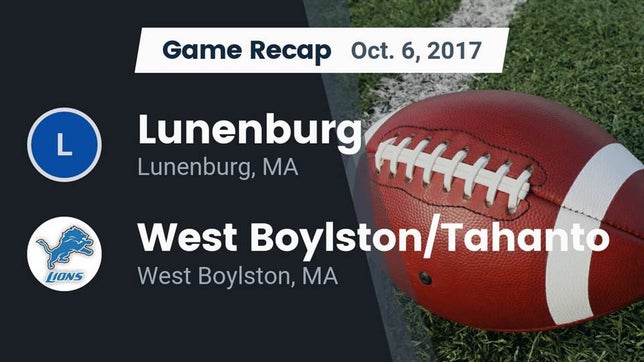 Watch this highlight video of the Lunenburg (MA) football team in its game Recap: Lunenburg  vs. West Boylston/Tahanto  2017 on Oct 6, 2017