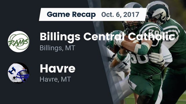 Watch this highlight video of the Billings Central Catholic (Billings, MT) football team in its game Recap: Billings Central Catholic  vs. Havre  2017 on Oct 6, 2017
