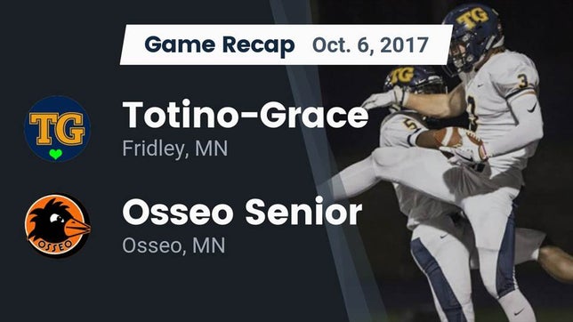 Watch this highlight video of the Totino-Grace (Fridley, MN) football team in its game Recap: Totino-Grace  vs. Osseo Senior  2017 on Oct 6, 2017