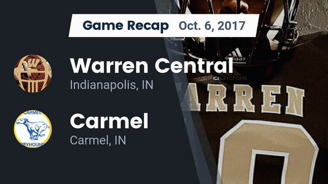 Watch this highlight video of the Warren Central (Indianapolis, IN) football team in its game Recap: Warren Central  vs. Carmel  2017 on Oct 6, 2017