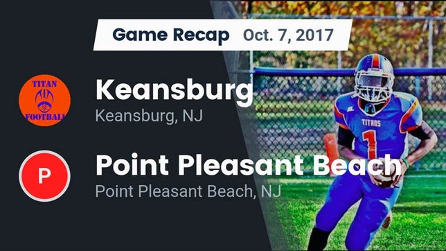 Watch this highlight video of the Keansburg (NJ) football team in its game Recap: Keansburg  vs. Point Pleasant Beach  2017 on Oct 7, 2017