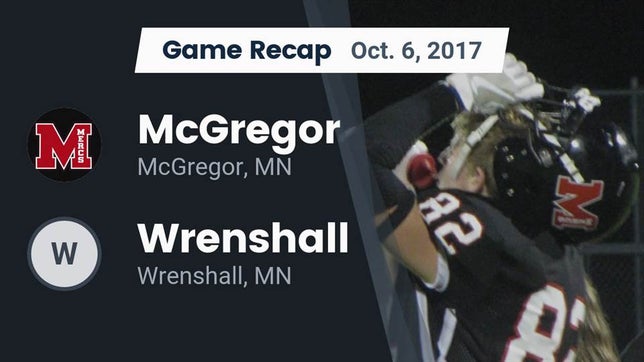 Watch this highlight video of the McGregor (MN) football team in its game Recap: McGregor  vs. Wrenshall  2017 on Oct 6, 2017