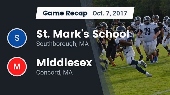 Watch this highlight video of the St. Mark's (Southborough, MA) football team in its game Recap: St. Mark's School vs. Middlesex  2017 on Oct 7, 2017