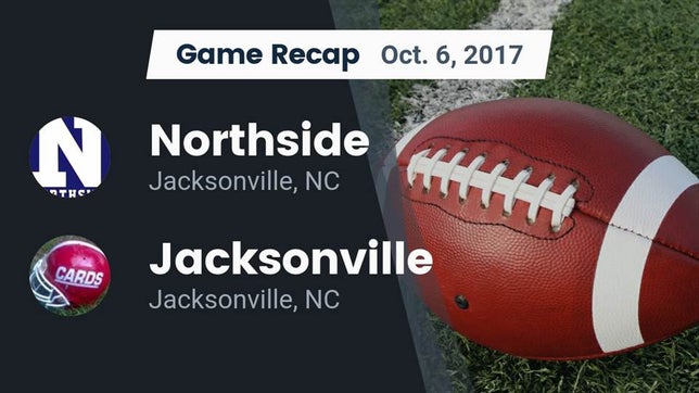 Watch this highlight video of the Northside - Jacksonville (Jacksonville, NC) football team in its game Recap: Northside  vs. Jacksonville  2017 on Oct 6, 2017