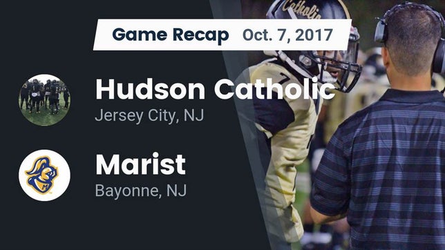 Watch this highlight video of the Hudson Catholic (Jersey City, NJ) football team in its game Recap: Hudson Catholic  vs. Marist  2017 on Oct 7, 2017