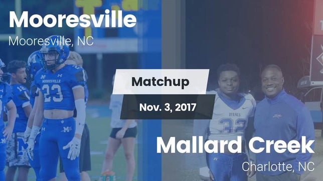 Watch this highlight video of the Mooresville (NC) football team in its game Matchup: Mooresville High vs. Mallard Creek  2017 on Nov 3, 2017