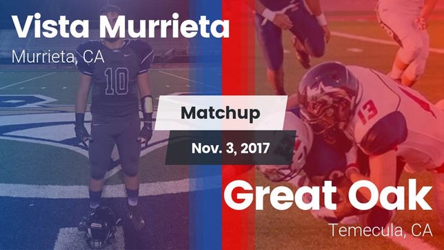 Watch this highlight video of the Vista Murrieta (Murrieta, CA) football team in its game Matchup: Vista Murrieta High vs. Great Oak  2017 on Nov 3, 2017