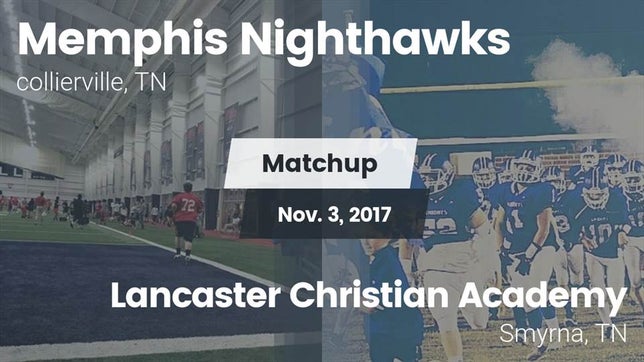 Watch this highlight video of the Memphis Nighthawks (Arlington, TN) football team in its game Matchup: Memphis Nighthawks vs. Lancaster Christian Academy  2017 on Nov 3, 2017