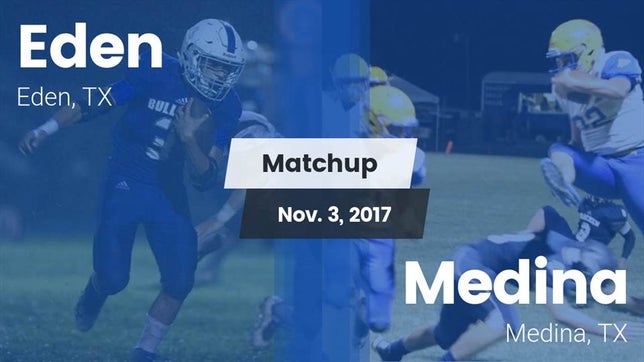 Watch this highlight video of the Eden (TX) football team in its game Matchup: Eden vs. Medina  2017 on Nov 3, 2017
