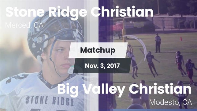 Watch this highlight video of the Stone Ridge Christian (Merced, CA) football team in its game Matchup: Stone Ridge Christia vs. Big Valley Christian  2017 on Nov 3, 2017