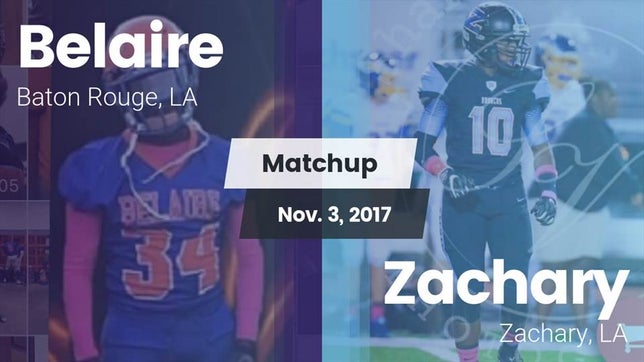 Watch this highlight video of the Belaire (Baton Rouge, LA) football team in its game Matchup: Belaire  vs. Zachary  2017 on Nov 3, 2017