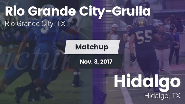 Watch this highlight video of the Grulla (Rio Grande City, TX) football team in its game Matchup: Rio Grande Grulla vs. Hidalgo  2017 on Nov 3, 2017