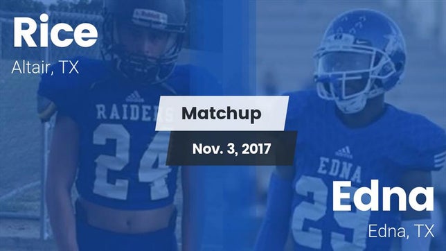 Watch this highlight video of the Rice Consolidated (Altair, TX) football team in its game Matchup: Rice vs. Edna  2017 on Nov 3, 2017