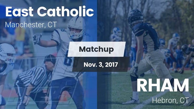 Watch this highlight video of the East Catholic (Manchester, CT) football team in its game Matchup: East Catholic High vs. RHAM  2017 on Nov 3, 2017
