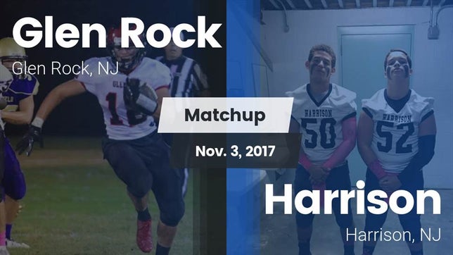Watch this highlight video of the Glen Rock (NJ) football team in its game Matchup: Glen Rock vs. Harrison  2017 on Nov 3, 2017
