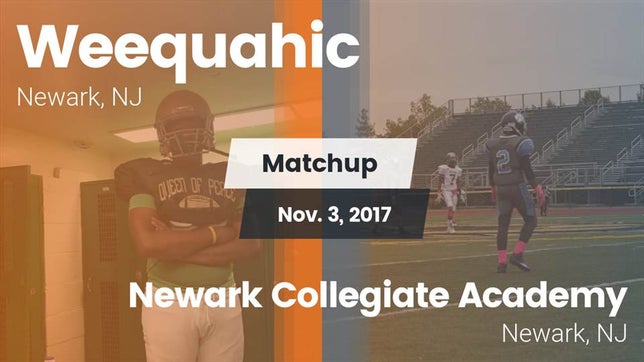 Watch this highlight video of the Weequahic (Newark, NJ) football team in its game Matchup: Weequahic vs. Newark Collegiate Academy  2017 on Nov 3, 2017