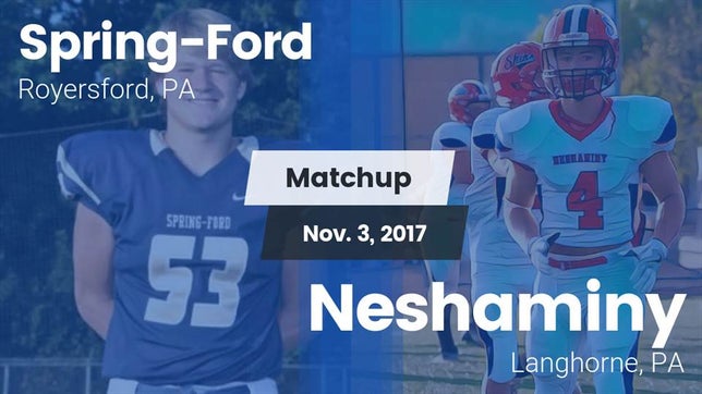 Watch this highlight video of the Spring-Ford (Royersford, PA) football team in its game Matchup: Spring-Ford HS vs. Neshaminy  2017 on Nov 3, 2017