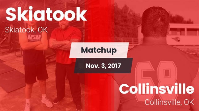 Watch this highlight video of the Skiatook (OK) football team in its game Matchup: Skiatook  vs. Collinsville  2017 on Nov 3, 2017