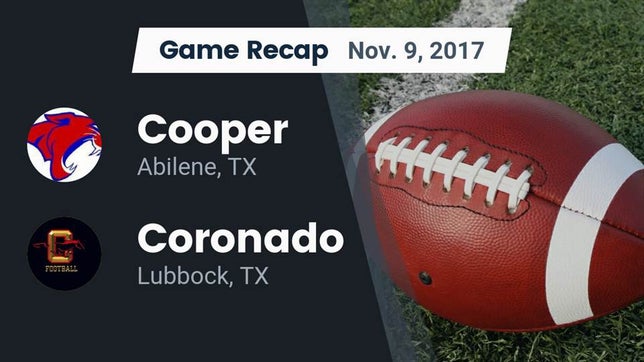 Watch this highlight video of the Cooper (Abilene, TX) football team in its game Recap: Cooper  vs. Coronado  2017 on Nov 9, 2017