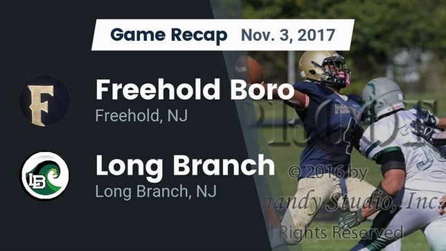 Watch this highlight video of the Freehold Boro (Freehold, NJ) football team in its game Recap: Freehold Boro  vs. Long Branch  2017 on Nov 3, 2017