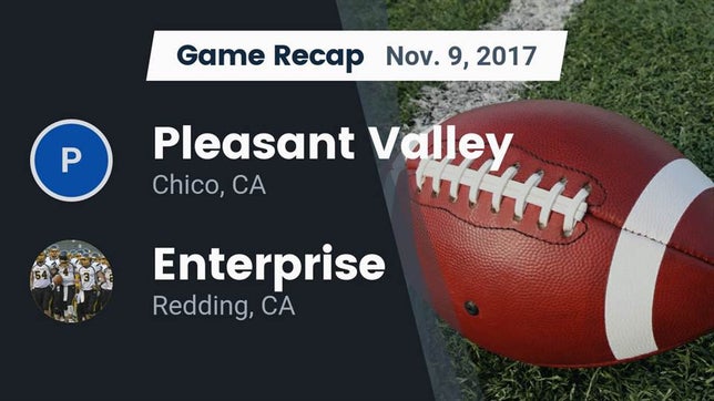 Watch this highlight video of the Pleasant Valley (Chico, CA) football team in its game Recap: Pleasant Valley  vs. Enterprise  2017 on Nov 9, 2017